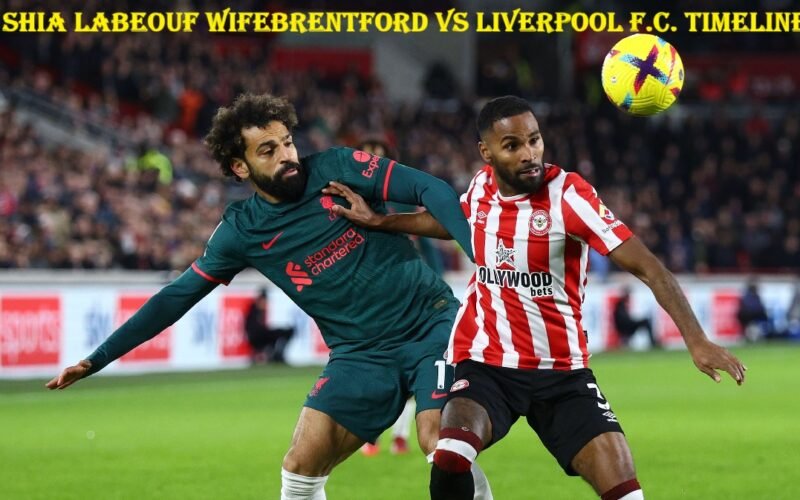 shia labeouf wifebrentford vs liverpool f.c. timeline